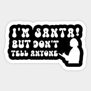 I'm Santa But Don't Tell Anyone Sticker